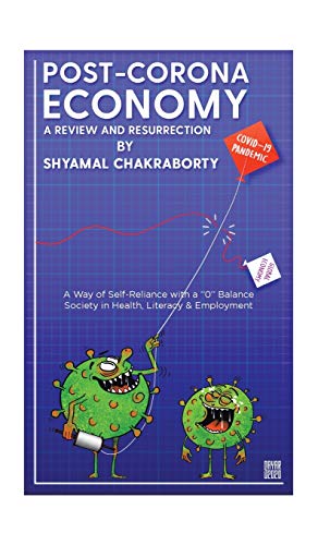 Post-Corona Economy: a Review and Resurrection: A Way of Self-Reliance with a 0 Balance Society in Health, Literacy & Employment