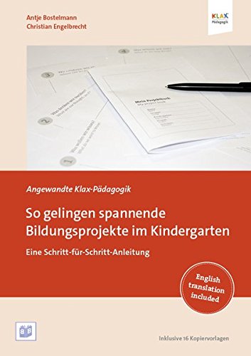 So gelingen spannende Bildungsprojekte im Kindergarten: Eine Schritt-für-Schritt-Anleitung (Angewandte Klax-Pädagogik)