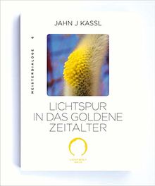 LICHTSPUR IN DAS GOLDENE ZEITALTER: Edition Meister Dialoge