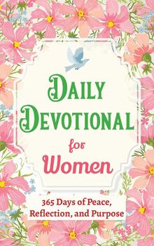 Daily Devotional for Women - 365 Days of Peace, Reflection, and Purpose ...