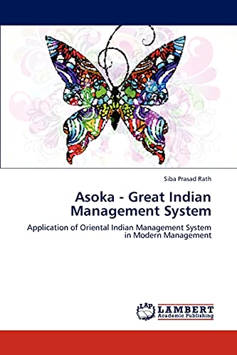 Asoka - Great Indian Management System: Application of Oriental Indian Management System in Modern Management