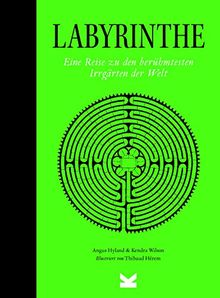 Labyrinthe. Eine Reise zu den berühmtesten Irrgärten der Welt