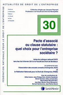 Pacte d'associé ou clause statutaire : quel choix pour l'entreprise sociétaire ? : actes du colloque national DJCE tenu les 8 et 9 février 2013 à la Faculté de droit de Bordeaux
