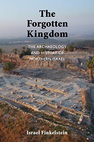 Israel Finkelstein The Forgotten Kingdom, The Archaeology And History Of Northern Israel (Ancient Near East Monographs)