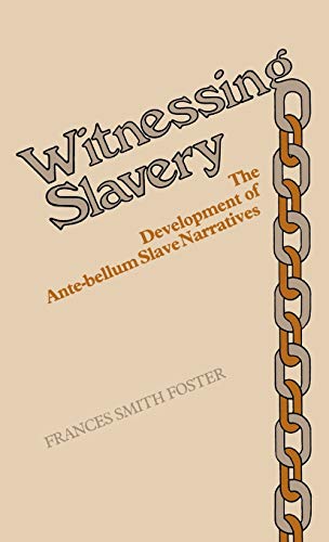 Witnessing Slavery: The Development of Ante-Bellum Slave Narratives (Contributions in Afro-American and African Studies ; No. 46)