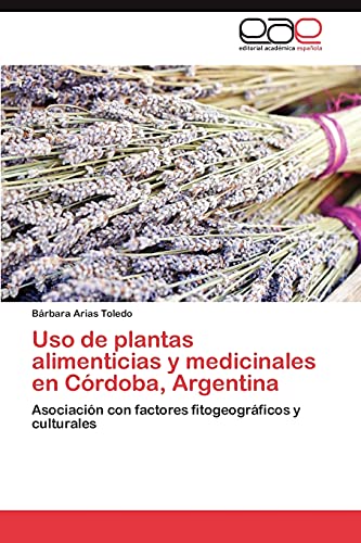 Uso de plantas alimenticias y medicinales en Córdoba, Argentina: Asociación con factores fitogeográficos y culturales