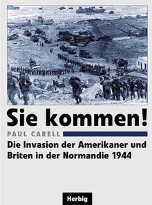 Sie kommen!: Die Invasion der Amerikaner und Briten in der Normandie 1944