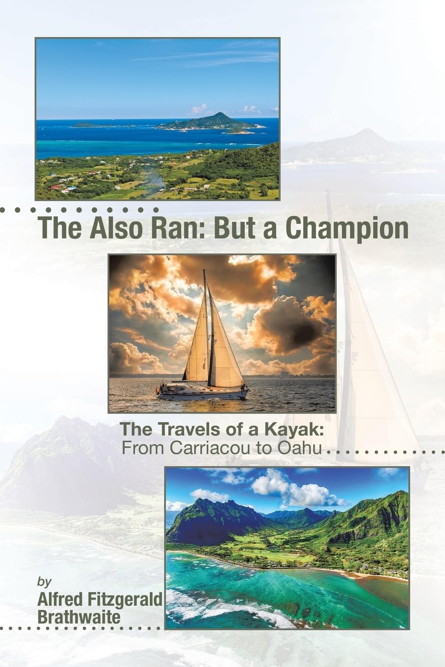 The Also Ran: But a Champion: The Travels of a Kayak: From Carriacou to Oahu