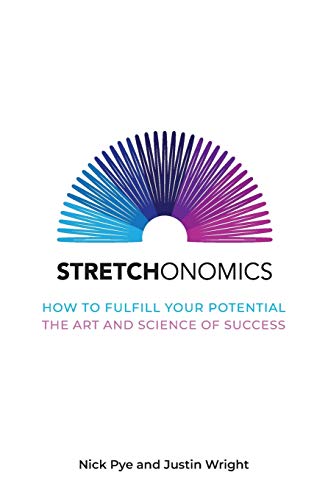 Stretchonomics: How to Fulfill Your Potential - The Art and Science of Success: How to Fulfil Your Potential - the Art and Science of Success