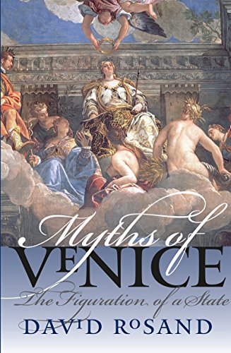 Myths of Venice: The Figuration of a State (Bettie Allison Rand Lectures in Art History)
