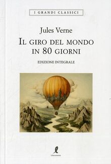 Il giro del mondo in 80 giorni. Ediz. integrale (I grandi classici)