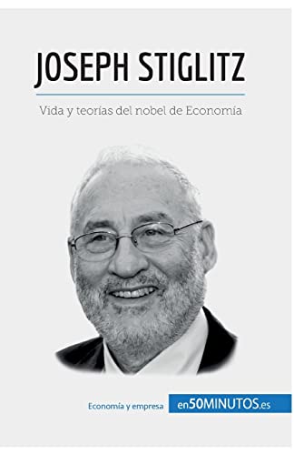 Joseph Stiglitz: Vida y teorías del nobel de Economía