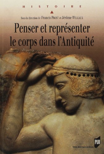 Penser Et Représenter Le Corps Dans L'antiquité