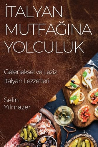 ¿talyan Mutfa¿¿na Yolculuk: Geleneksel ve Leziz ¿talyan Lezzetleri