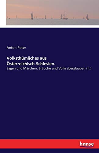 Volksthümliches aus Österreichisch-Schlesien.: Sagen und Märchen, Bräuche und Volksaberglauben (II.)