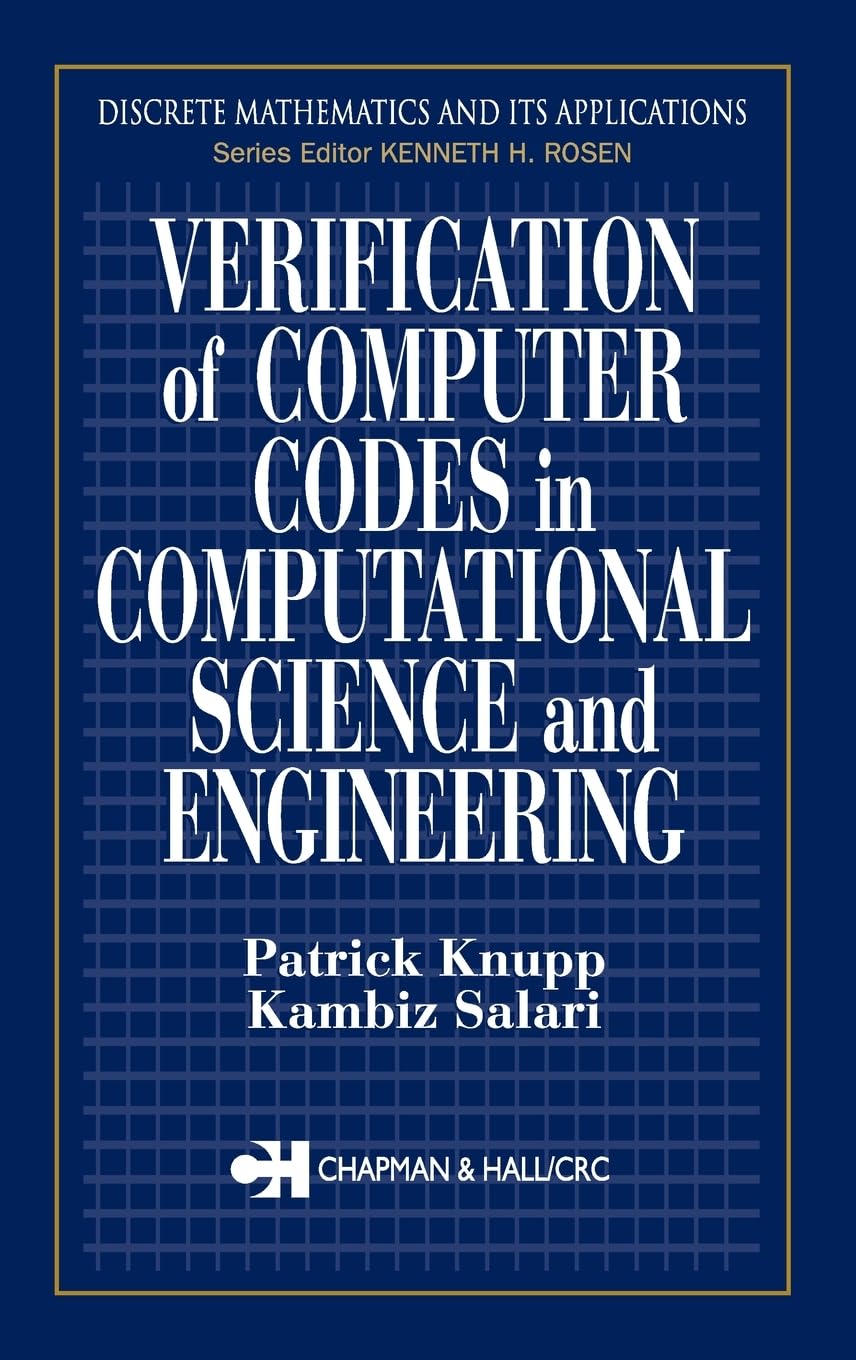 Verification of Computer Codes in Computational Science and Engineering (Discrete Mathematics and Its Applications)