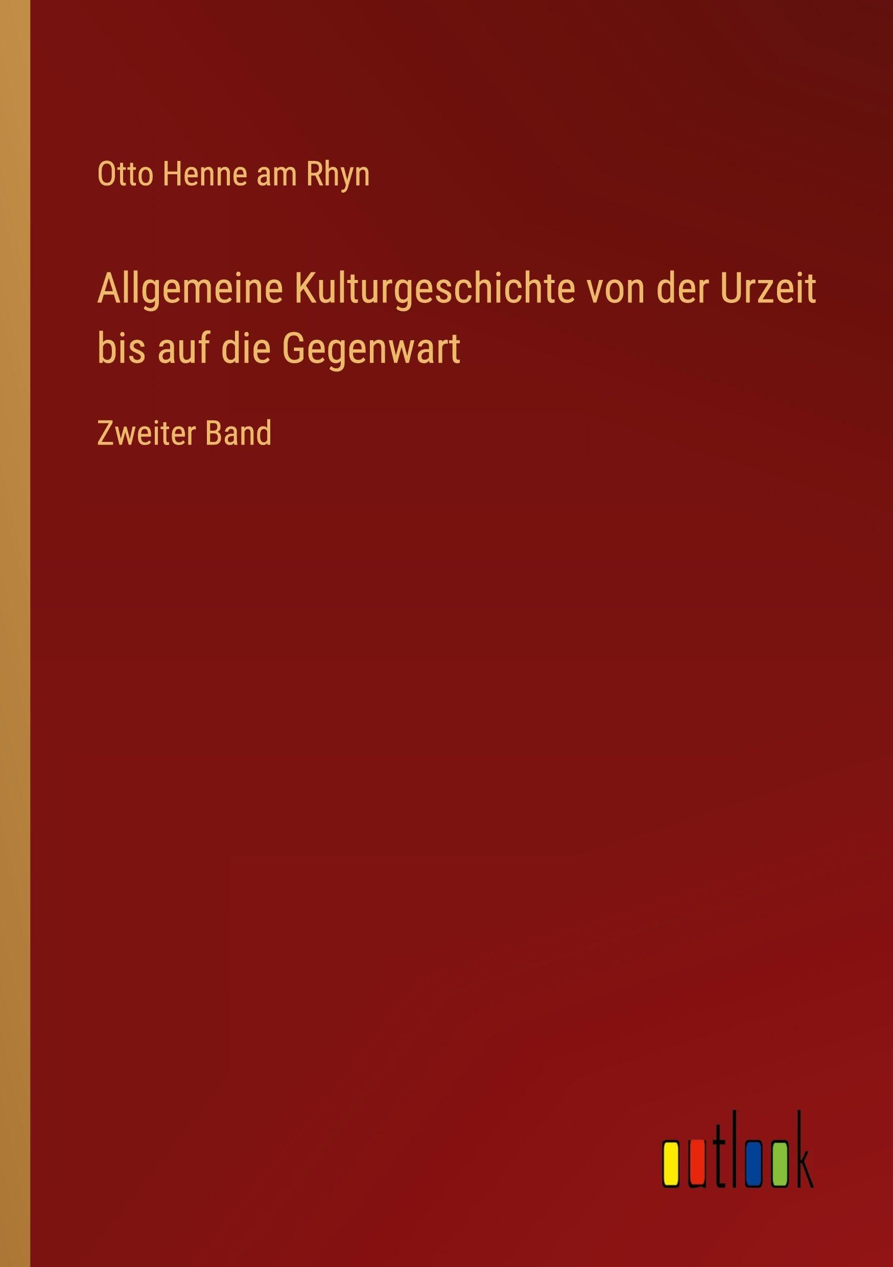 Allgemeine Kulturgeschichte von der Urzeit bis auf die Gegenwart: Zweiter Band