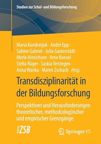 Transdisziplinarität in der Bildungsforschung: Perspektiven und Herausforderungen theoretischer, method(olog)ischer und empirischer Grenzgänge (Studien zur Schul- und Bildungsforschung, 91, Band 91)