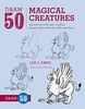 Draw 50 Magical Creatures: The Step-by-Step Way to Draw Unicorns, Elves, Cherubs, Trolls, and Many More