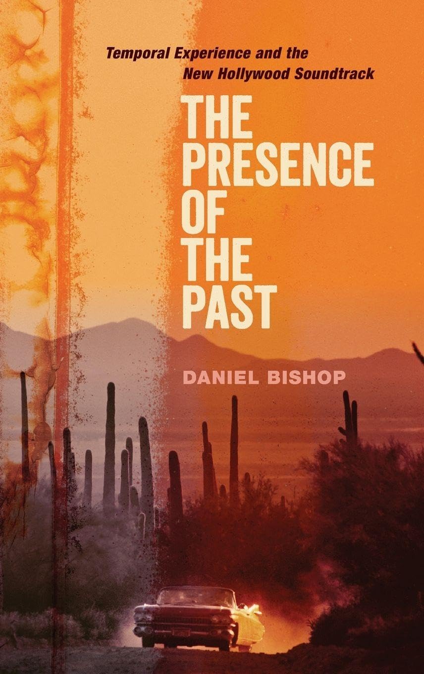 PRESENCE OF THE PAST OMMS C: Temporal Experience and the New Hollywood Soundtrack (Oxford Music/Media)