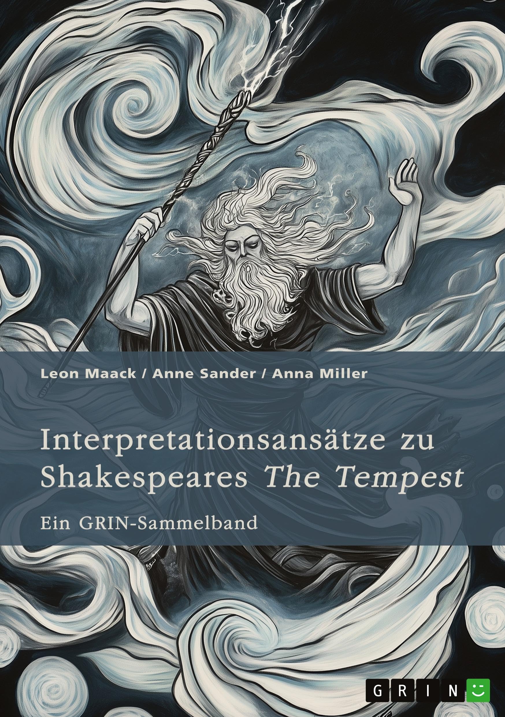 Interpretationsansätze zu Shakespeares The Tempest. Ein Vergleich mit Atwoods Hag-Seed, die Idee des natürlichen Menschen, pastorale Einflüsse und die Rolle der Musik: Ein GRIN-Sammelband