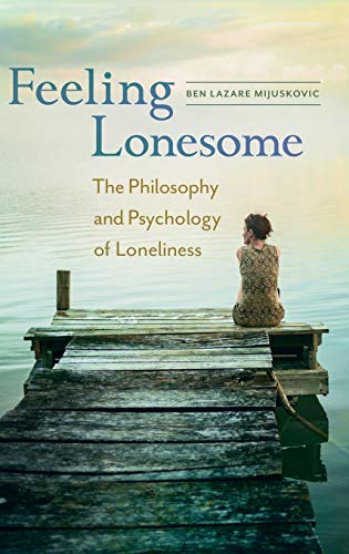 Feeling Lonesome: The Philosophy and Psychology of Loneliness