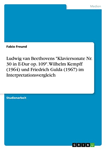 Ludwig van Beethovens Klaviersonate Nr. 30 in E-Dur op. 109. Wilhelm Kempff (1964) und Friedrich Gulda (1967) im Interpretationsvergleich