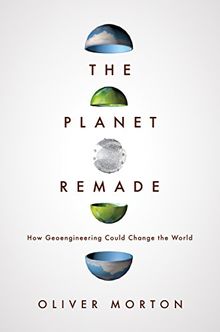 Planet Remade: How Geoengineering Could Change the World
