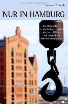 Nur in Hamburg - Ein Reiseführer zu sonderbaren Orten, geheimen Plätzen und versteckten Sehenswürdigkeiten