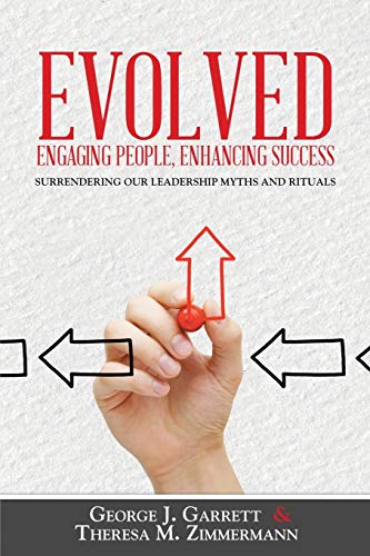 Evolved . . . Engaging People, Enhancing Success: Surrendering our leadership myths and rituals