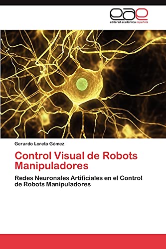 Control Visual de Robots Manipuladores: Redes Neuronales Artificiales en el Control de Robots Manipuladores