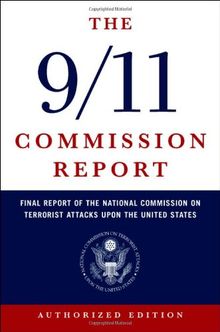 The 9/11 Commission Report: Final Report of the National Commission on Terrorist Attacks Upon the United States: The Full Final Report of the National ... on Terrorist Attacks Upon the United States