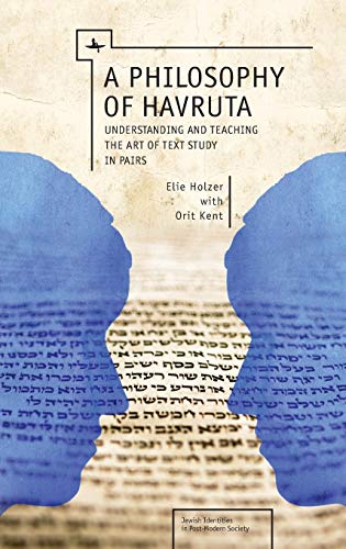 A Philosophy of Havruta: Understanding and Teaching the Art of Text Study in Pairs (Jewish Identities in Post-Modern Society)