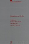 Kämpfender Glaube: Studien zu Luthers Bekenntnis am Ende von De servo arbitrio (Theologische Bibliothek Töpelmann, 104, Band 104)