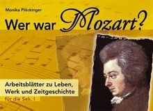 Wer war Mozart? Arbeitsblätter zu Leben, Werk und Zeitgeschichte. Kl. 5-7 (Lernmaterialien)