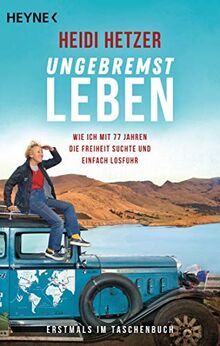 Ungebremst leben: Wie ich mit 77 Jahren die Freiheit suchte und einfach losfuhr