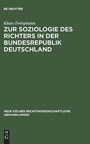 Zur Soziologie des Richters in der Bundesrepublik Deutschland (Neue Kölner rechtswissenschaftliche Abhandlungen, 44, Band 44)