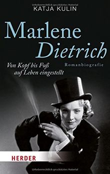 Marlene Dietrich: Von Kopf bis Fuß auf Leben eingestellt. Romanbiografie (HERDER spektrum)