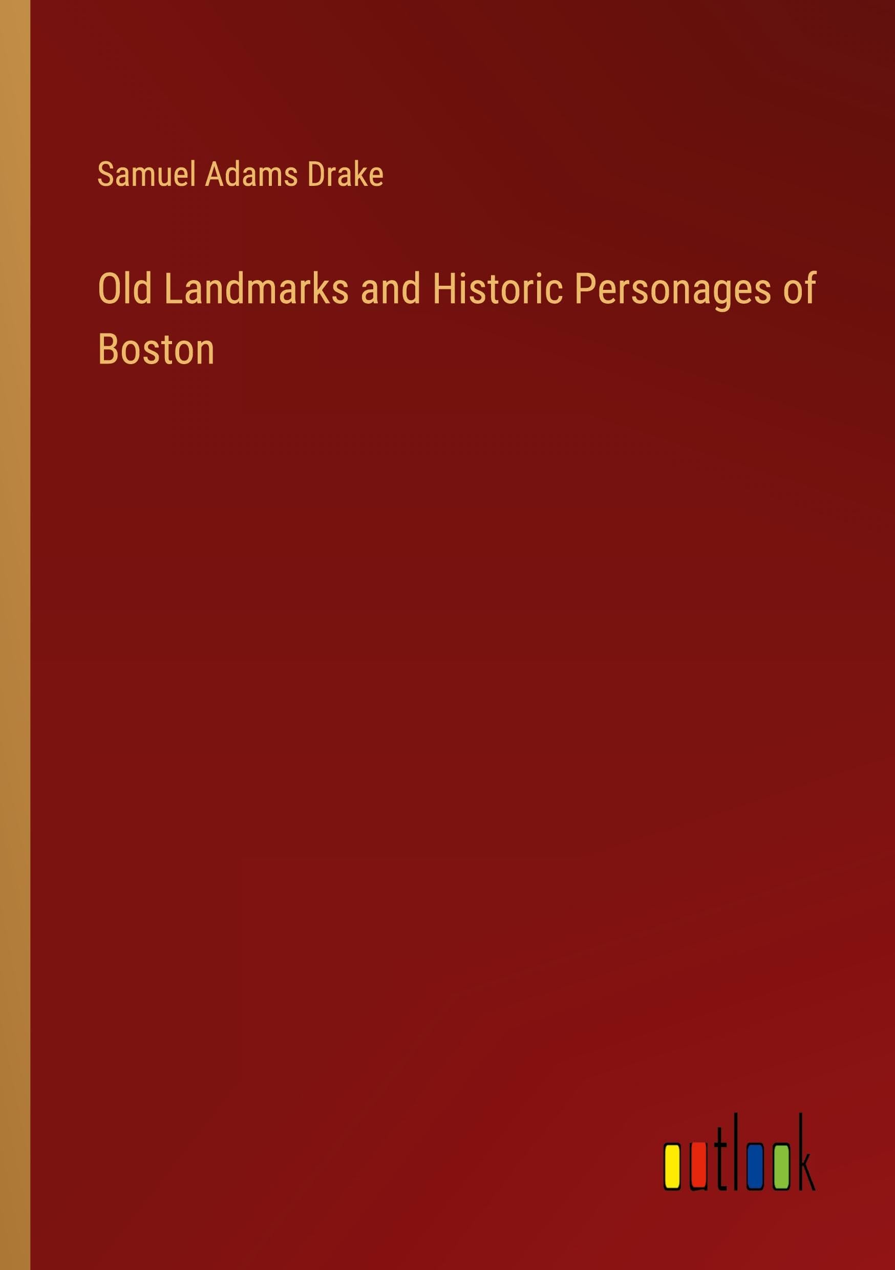 Old Landmarks and Historic Personages of Boston