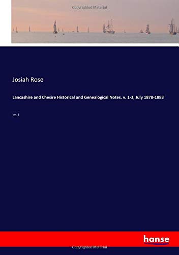 Lancashire and Chesire Historical and Genealogical Notes. v. 1-3, July 1878-1883: Vol. 1
