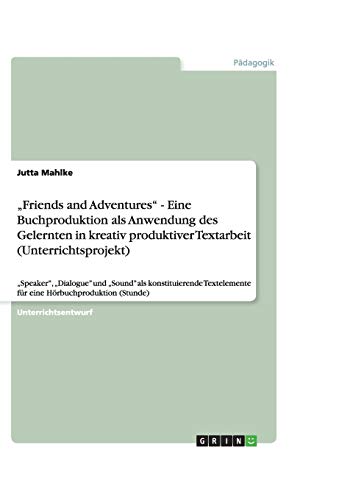Friends and Adventures - Eine Buchproduktion als Anwendung des Gelernten in kreativ produktiver Textarbeit (Unterrichtsprojekt): Speaker, ... für eine Hörbuchproduktion (Stunde)