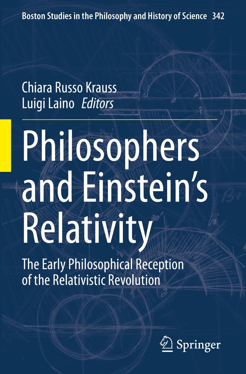 Philosophers and Einstein's Relativity: The Early Philosophical Reception of the Relativistic Revolution (Boston Studies in the Philosophy and History of Science, Band 342)