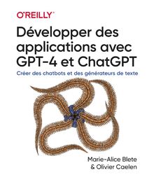 Développer des applications avec GPT-4 et ChatGPT : créer des chatbots et des générateurs de texte