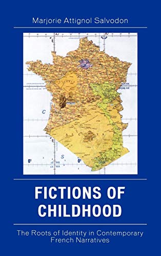 Fictions of Childhood: The Roots of Identity in Contemporary French Narratives (After the Empire : The Francophone World and Postcolonial France)