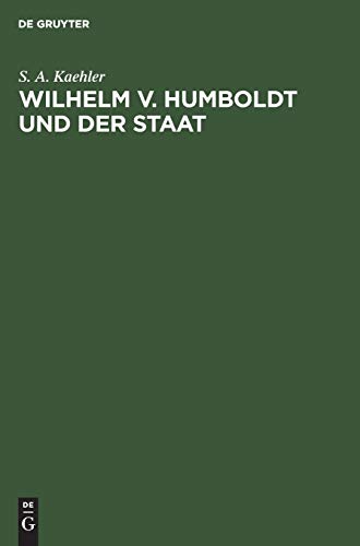 Wilhelm v. Humboldt und der Staat: Ein Beitrag zur Geschichte deutscher Lebensgestaltung um 1800