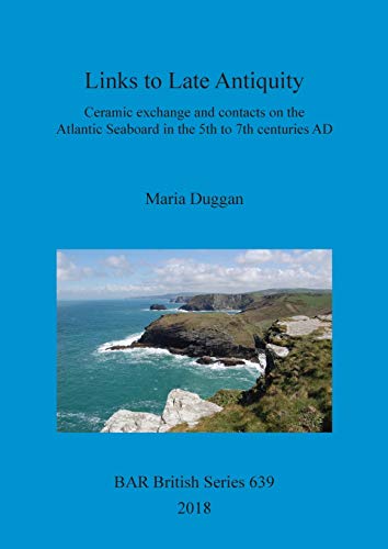 Links to Late Antiquity: Ceramic exchange and contacts on the Atlantic Seaboard in the 5th to 7th centuries AD (BAR British)