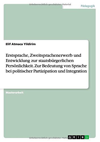 Erstsprache, Zweitsprachenerwerb und Entwicklung zur staatsbürgerlichen Persönlichkeit. Zur Bedeutung von Sprache bei politischer Partizipation und Integration