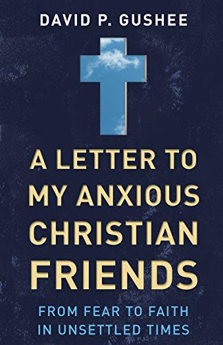 A Letter to My Anxious Christian Friends: From Fear to Faith in Unsettled Times