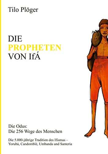 DIE PROPHETEN VON IFÁ: Die Odus: Die 256 Wege des Menschen