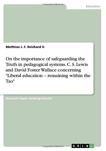On the importance of safeguarding the Truth in pedagogical systems. C. S. Lewis and David Foster Wallace concerning Liberal education ¿ remaining within the Tao